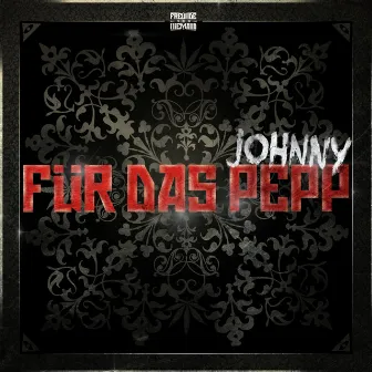 Für das Pepp by Johnny Pepp