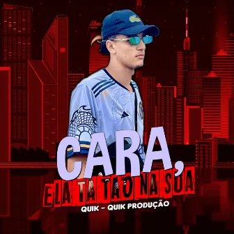 Cara, Ela Tá Tão na Sua by Quik