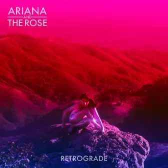 Retrograde by Ariana and the Rose