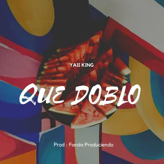 Que Doblo by Yaii King