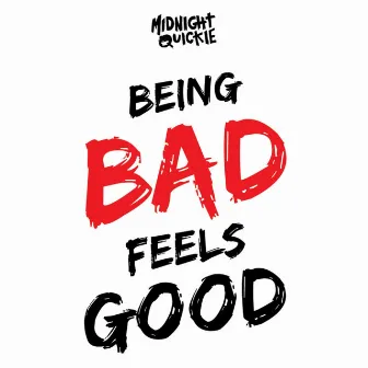 Being Bad Feels Good by Midnight Quickie