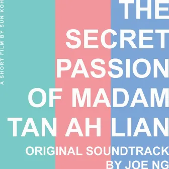 The Secret Passion Of Madam Tan Ah Lian (Original Soundtrack) by Joe NG