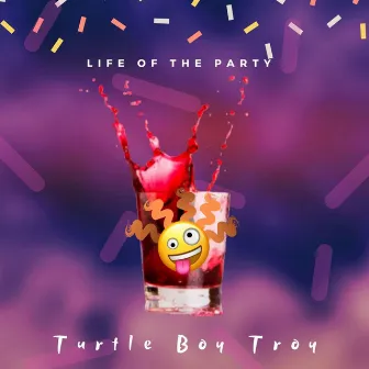 Life of the Party by Turtle Boy Troy