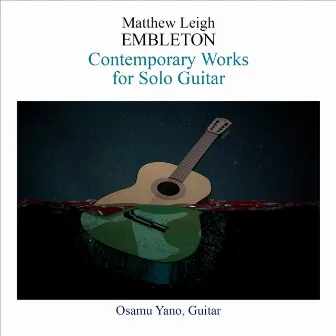 Matthew Leigh Embleton: Contemporary Works for Solo Guitar by Osamu Yano