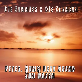 Peter, komm Heut Abend zum Hafen by Die Sunnies