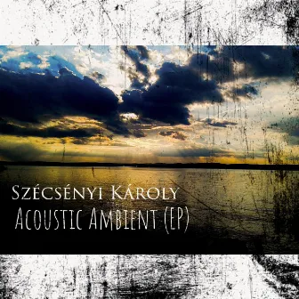 Acoustic Ambient (EP) by Szécsényi Károly