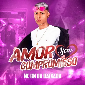 Amor Sem Compromisso by MC KN da Baixada