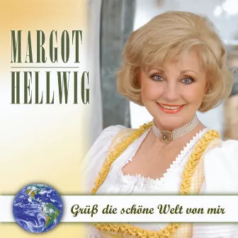 Grüß Die Schöne Welt Von Mir by Margot Hellwig