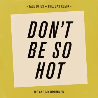 Don't Be So Hot by Me And My Drummer