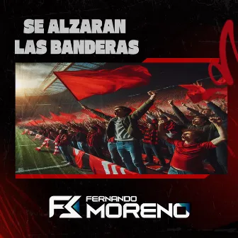 Se Alzarán Las Banderas by Fernando Moreno