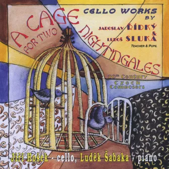 Cello Works by Jaroslav Řídký & Luboš Sluka: A Cage for Two Nightingales by Jiří Hošek