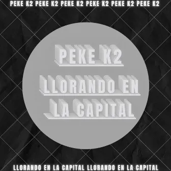 Llorando En La Capital by Peke K2