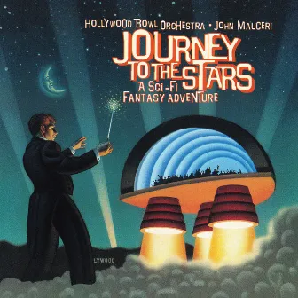 Journey To The Stars: A Sci-fi Fantasy Adventure (John Mauceri – The Sound of Hollywood Vol. 10) by Hollywood Bowl Orchestra