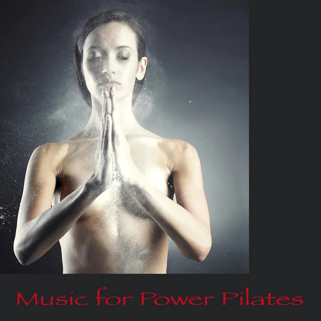 Music for Power Pilates – Chillout World Lounge Music for Pilates, Power Yoga, Areoyoga & Flow Yoga