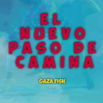 El Nuevo Paso De Camina by Gaza Fish