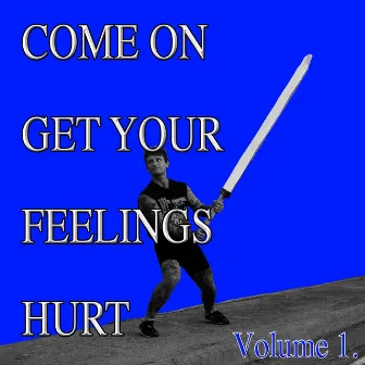 Come on Get Your Feelings Hurt: Vol. 1 by Real Dominic