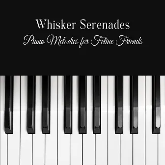 Whisker Serenades: Piano Melodies for Feline Friends by Piano Cat