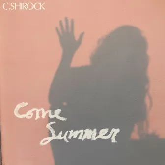 Come Summer by C. SHIROCK