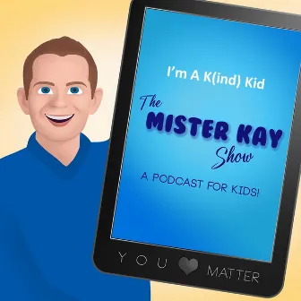 I'm A K(ind) Kid by The Mister Kay Show