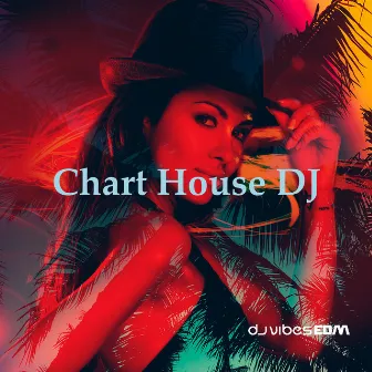 Chart House DJ by Dj Vibes EDM