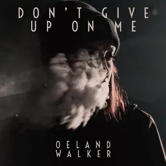 Don't Give Up On Me by Oeland Walker