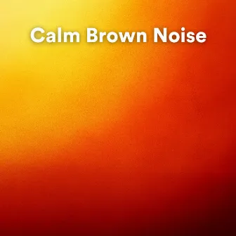 Calm Brown Noise by Brown Noise Deep Sleep