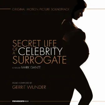 Secret Life of a Celebrity Surrogate (Original Motion Picture Soundtrack) by Gerrit Wunder