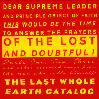 Dear Supreme Leader and Principle Object of Faith, This Would Be the Time to Answer the Prayers of the Lost and Doubtful by The Last Whole Earth Catalog