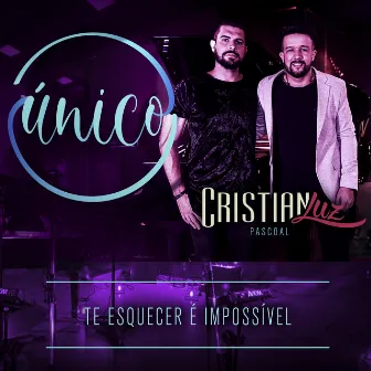 Único: Te Esquecer É Impossível by Cristian Luz