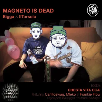 MAGNETO IS DEAD // CHESTA VITA CCA' by Bigga