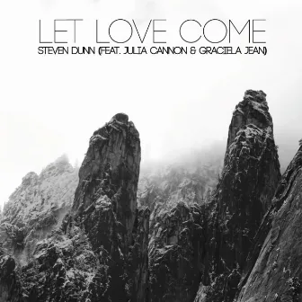 Let Love Come by Steven Dunn