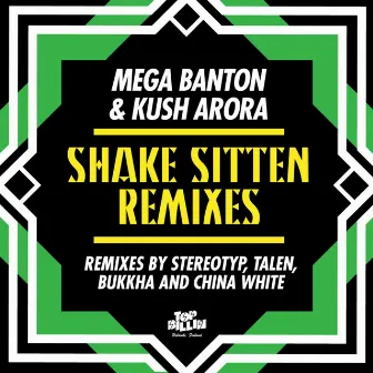 Shake Sitten (Remixes) by Kush Arora