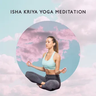 Isha Kriya Yoga Meditation by Anysia Mysti