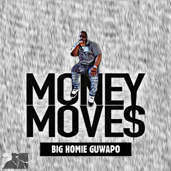 Money Moves by Big Homie Guwapo