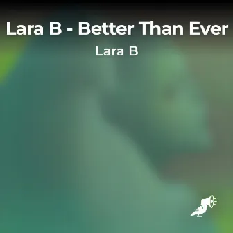 Better Than Ever by Lara B