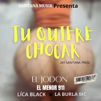 Tu Quiere Chocar by El Menor 911