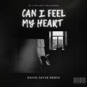 Can I Feel My Heart (David Jayve Remix) by DJ J. Taylor