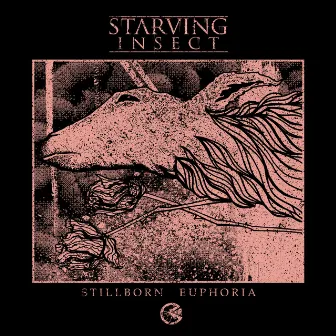 Stillborn Euphoria by Starving Insect