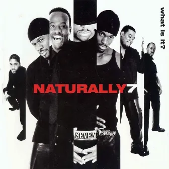 What Is It? by Naturally 7