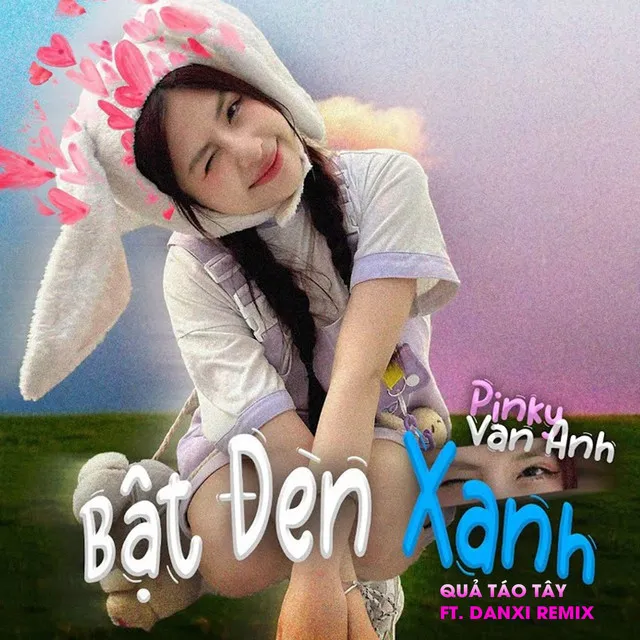 Bật Đèn Xanh - Quả Táo Tây Ft Danxi Remix