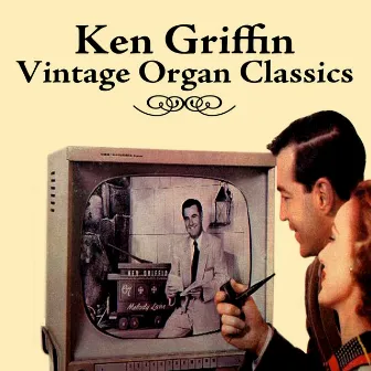 Vintage Organ Classics by Ken Griffin