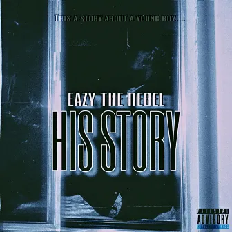 His Story by Eazy the Rebel