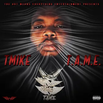 T.A.M.E. by Tmike