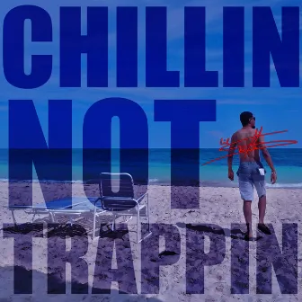 Chillin' Not Trappin' by Lil $krilla