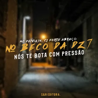 No Beco da Dz7 nos Te Bota Com Pressão by Mc CJ Forte Abraço