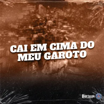 Cai em Cima do Meu Garoto by Dj Rodrigues