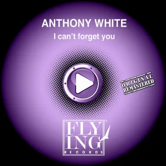 I Can't Forget You by Anthony White