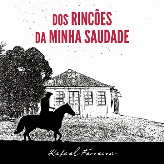 Dos Rincões da Minha Saudade by Rafael Ferreira