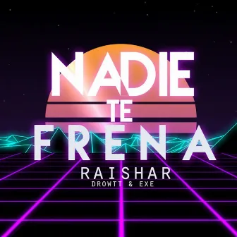 Nadie Te Frena by Raishar