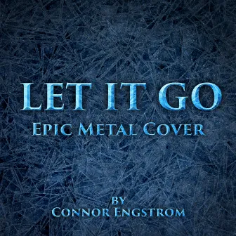 Let It Go (Epic Metal Cover) by Connor Engstrom